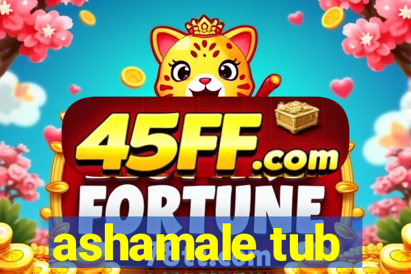 ashamale tub